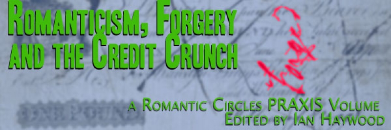Romanticism, Forgery and the Credit Crunch, A Romantic Circles Praxis Volume Edited by Ian Haywood
