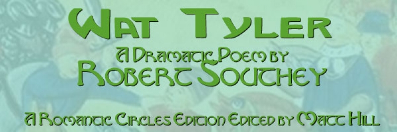 Wat Tyler, a Dramatic Poem by Robert Southey Electronic Edition Edited by Matt Hill
