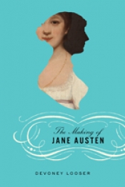 Devoney Looser - The Making of Jane Austen. Reviewed by Meaghan Dodson