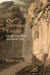 Keith Crook, The Imprisoned Traveler: Joseph Forsyth and Napoleon’s Italy.