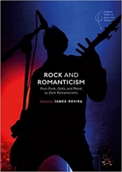 Rock and Romanticism: Post-Punk, Goth, and Metal as Dark Romanticisms