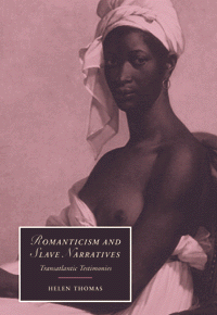 Romanticism and Slave Narratives:
Transatlantic Testimonies