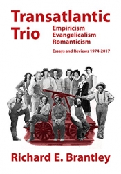 Richard E. Brantley - Transatlantic Trio: Empiricism, Evangelicalism, Romanticism, Essays and Reviews. Reviewed by Andrew O. Winckles
