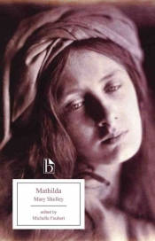 Mary Shelley - Mathilda, edited by Michelle Faubert. Reviewed by Anna Mercer