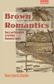 Manu Samriti Chander, Brown Romantics: : Poetry and Nationalism in the Global Nineteenth Century. Reviewed by Nikki Hessell.