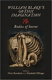 Chris Bundock and Elizabeth Effinger, eds., William Blake’s Gothic Imagination: Bodies of Horror