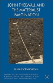 Yasmin Solomonescu, John Thelwall and the Materialist Imagination